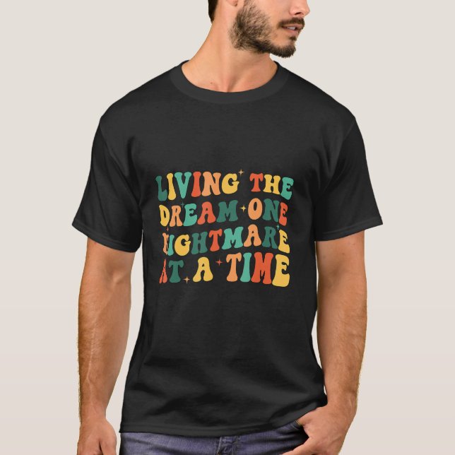 Living The Dream One Nightmare At A Time  Dream Te T-Shirt (Front)