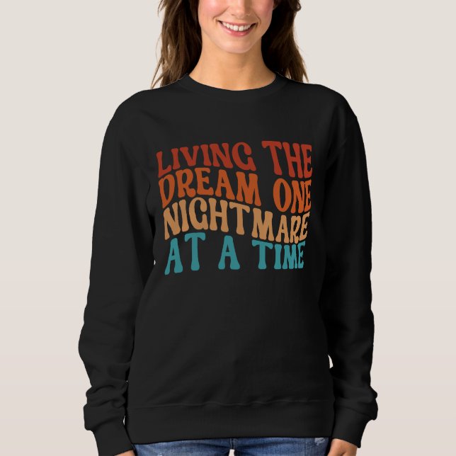 Living The Dream One Nightmare At A Time  Retro Sweatshirt (Front)