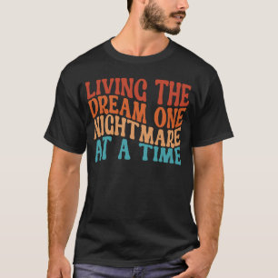 Living The Dream One Nightmare At A Time Retro T-Shirt