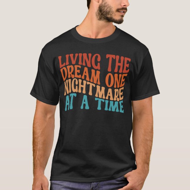Living The Dream One Nightmare At A Time  Retro T-Shirt (Front)
