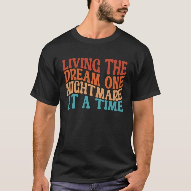Living The Dream One Nightmare At A Time  Retro T-Shirt (Front)