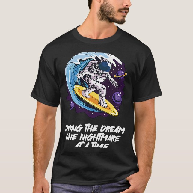 Living The Dream One Nightmare at A Time Surfing T-Shirt (Front)