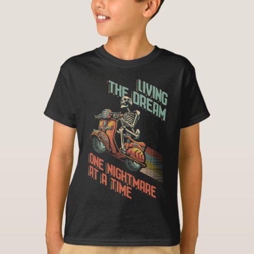 Living the Dream One nightmare at a time T_Shirt