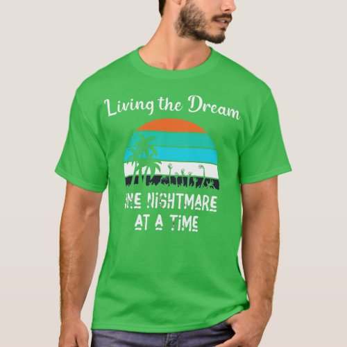 Living The Dream One Nightmare At A Time T_Shirt