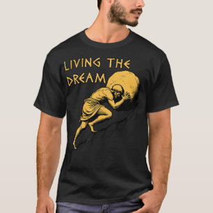 Living The Dream Sisyphus Greek Mythology Meme T-Shirt