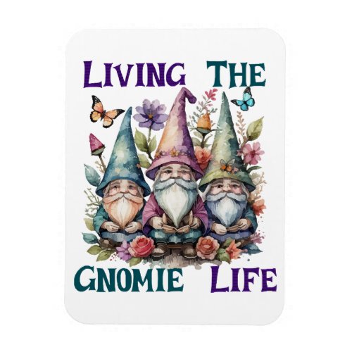 Living The Gnome Life Magnet