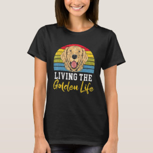 Living The Golden Life Retriever Dog Puppy Owner   T-Shirt