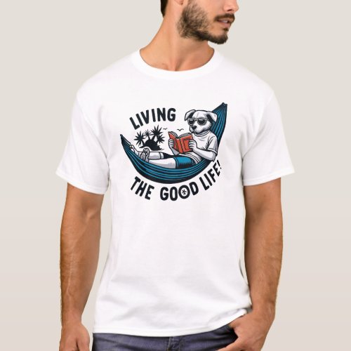 Living the good life T_shirt