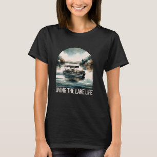 Living The Lake Life Pontoon Party Boat Floating C T-Shirt