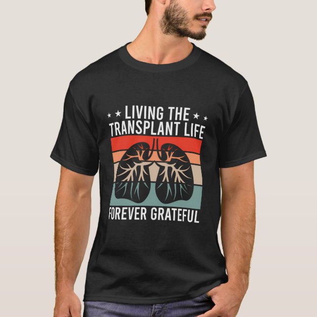 Living The Lung Transplant Survivor Life Lung Reci T-Shirt (Front)