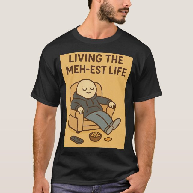 Living the Meh-est Life T-Shirt (Front)