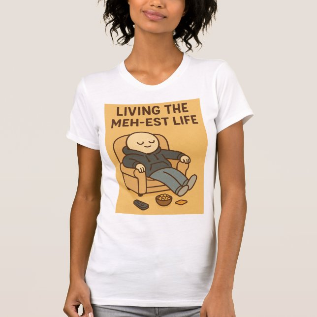 Living the Meh-est Life T-Shirt (Front)