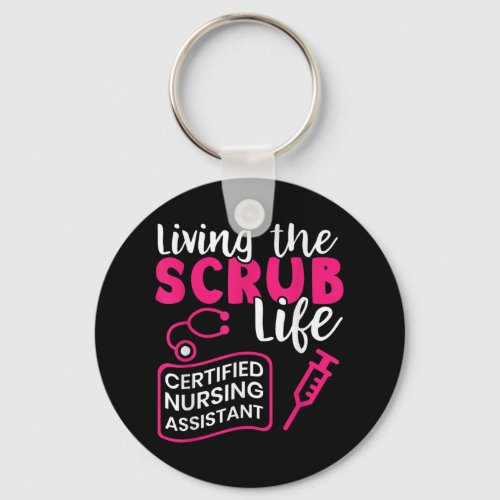 Living The Scrub Life Certified Nursing Assistant Keychain
