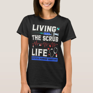 Living the Scrub Life Certified Nursing Assistant T-Shirt