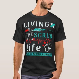 Living the Scrub Life Certified Nursing Assistant T-Shirt