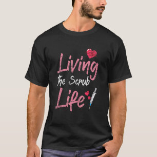 Living The Scrub Life Nurse T-Shirt