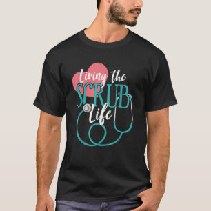 Living The Scrub Life Nurse T-Shirt