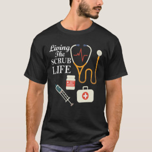Living The Scrub Life T-Shirt