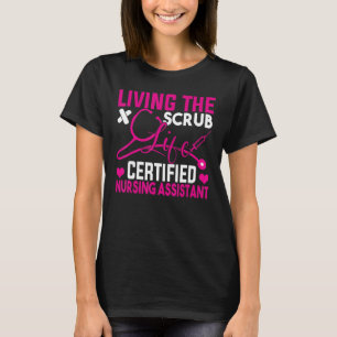 Living The Scrubs Life Certified Nursing Assistant T-Shirt