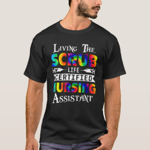 Living The Scrubs Life Certified Nursing Assistant T-Shirt