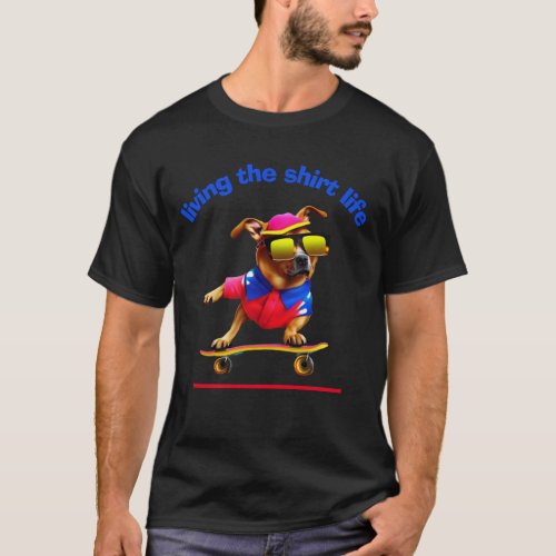  LIVING THE SHIRT LIFE Dog Skateboarding Graphic