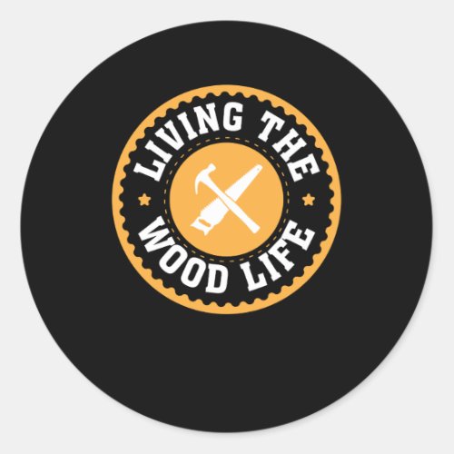 Living The Wood Life Woodworking Design Classic Round Sticker