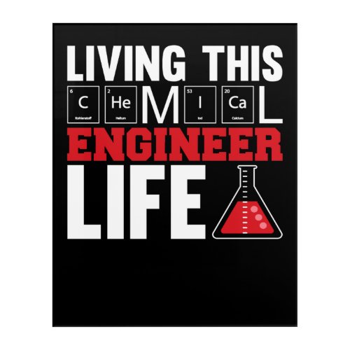 Living This Chemical Engineer Life Acrylic Print