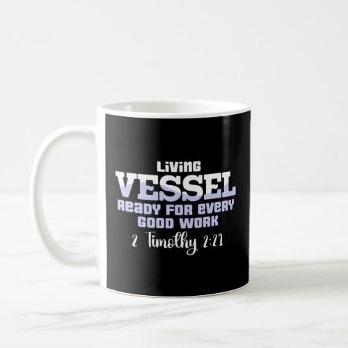 Living Vessel Ready For Evey Good Work 2 Timothy 2 Coffee Mug