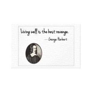 George Herbert - Living well is the best revenge.