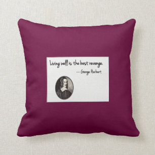 Living well is the best revenge - George Herbert Throw Pillow