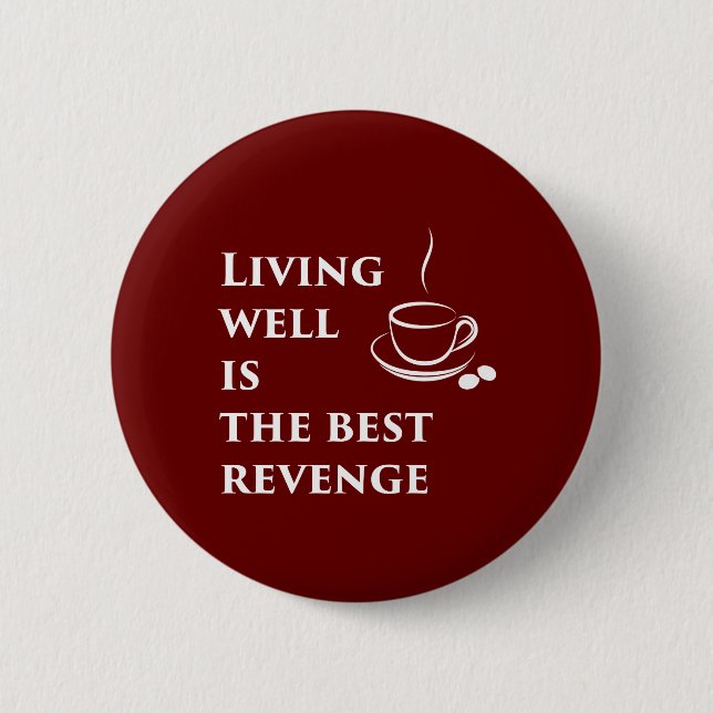 Living Well is the Best Revenge Pinback Button (Front)