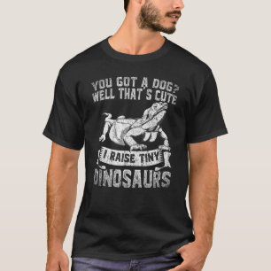 Lizard You Got A Dog Well Thats Cute Bearded Drag T-Shirt