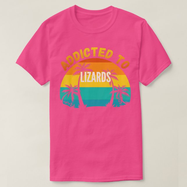 Lizards Gift Addicted to Lizards  T-Shirt (Design Front)
