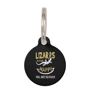Lizards make me happy . You, not so much Pet ID Tag