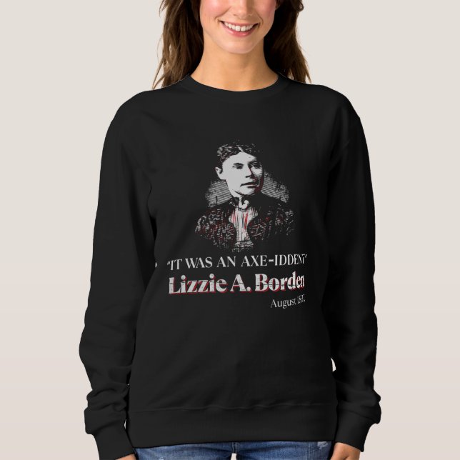 Lizzie A Borden It Was an Axe Iddent Lizzie Andrew Sweatshirt (Front)