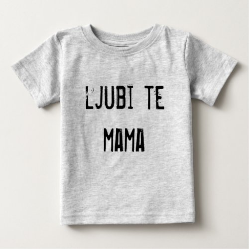 ljubi te mama baby T_Shirt
