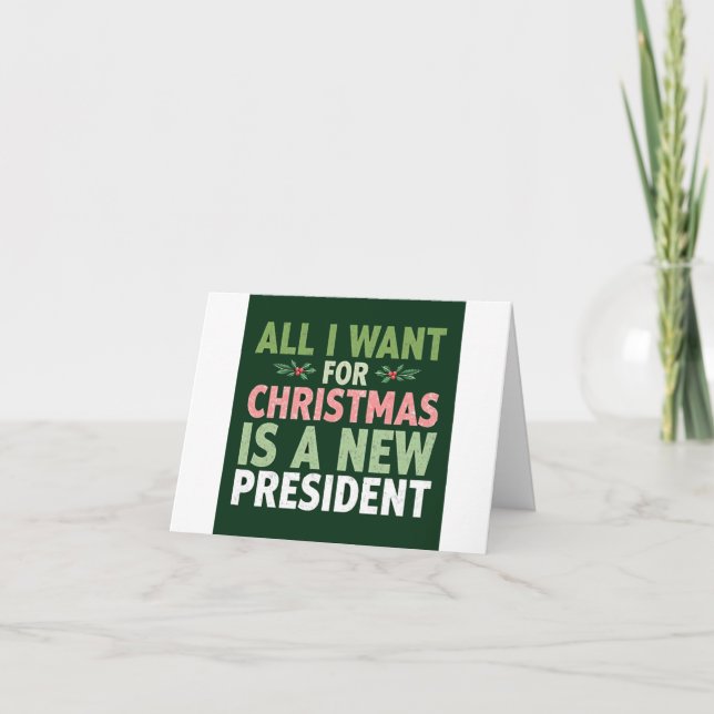 ll I Want for Christmas is a New President Card (Front)