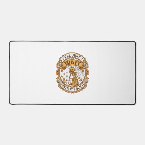 Ll Just Wait Until It Quiet Pumpkin Skeleton Hallo Desk Mat
