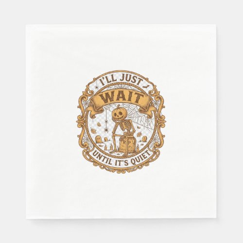 Ll Just Wait Until It Quiet Pumpkin Skeleton Hallo Napkins