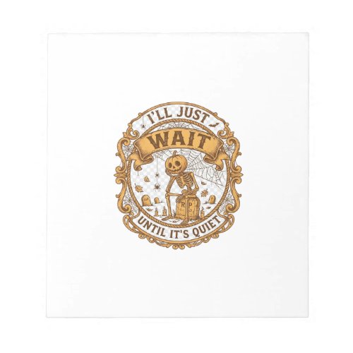 Ll Just Wait Until It Quiet Pumpkin Skeleton Hallo Notepad