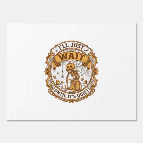 Ll Just Wait Until It Quiet Pumpkin Skeleton Hallo Sign