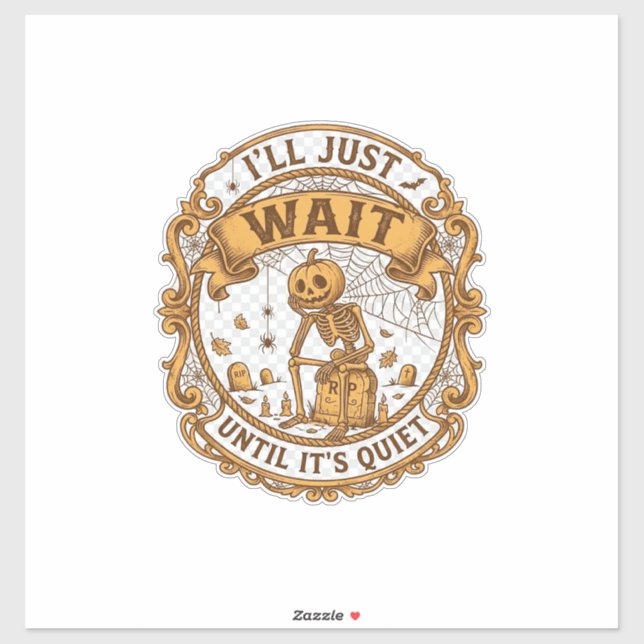 Ll Just Wait Until It Quiet Pumpkin Skeleton Hallo Sticker (Sheet)