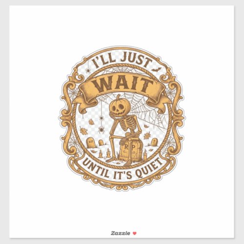 Ll Just Wait Until It Quiet Pumpkin Skeleton Hallo Sticker