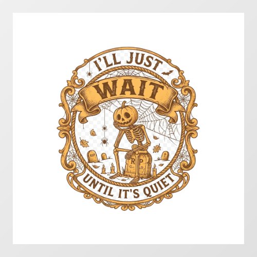 Ll Just Wait Until It Quiet Pumpkin Skeleton Hallo Window Cling