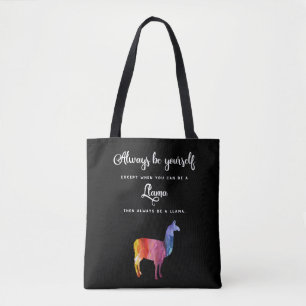 Llama. Always be yourself unless you can be a llam Tote Bag
