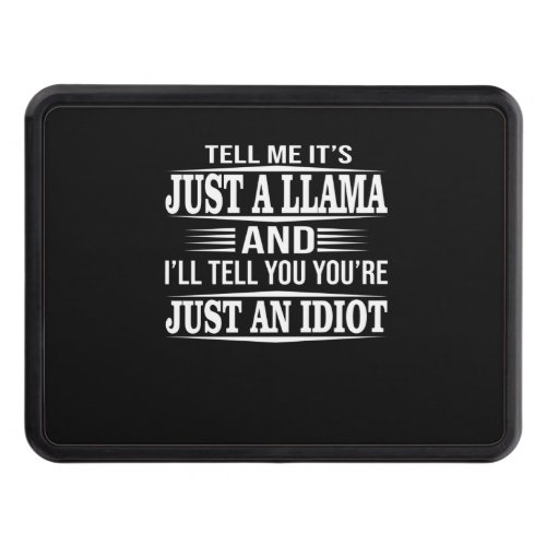 Llama Gift  Tell Me Its Just A Llama Hitch Cover