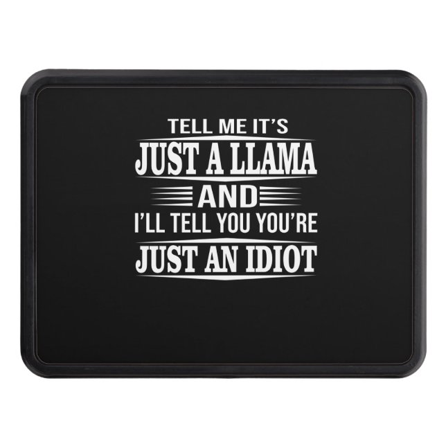 Llama Gift | Tell Me It's Just A Llama Hitch Cover (Front)
