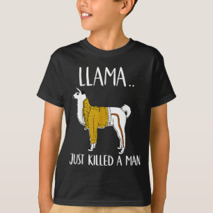 Llama Just Killed A Man Funny Llama T-Shirt