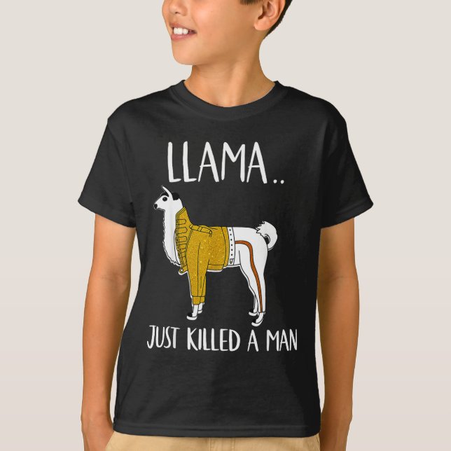 Llama Just Killed A Man Funny Llama  T-Shirt (Front)