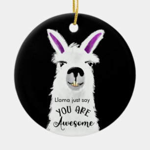 llama just say you are awesome boyfriend  ceramic  ornament